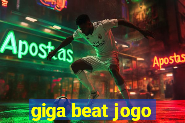 giga beat jogo