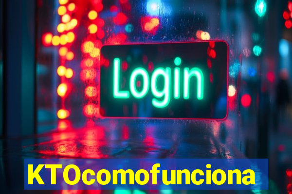 KTOcomofunciona