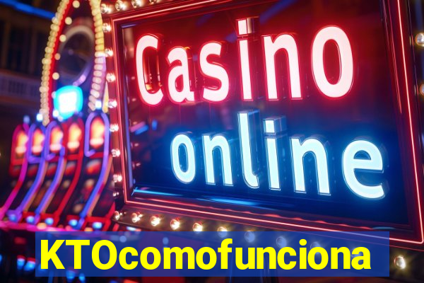 KTOcomofunciona