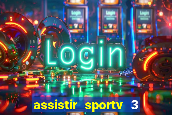 assistir sportv 3 ao vivo