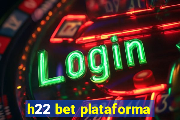 h22 bet plataforma