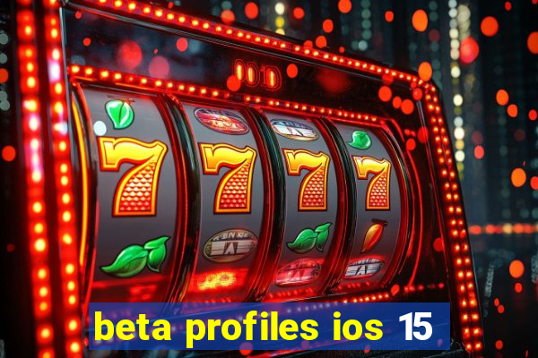 beta profiles ios 15