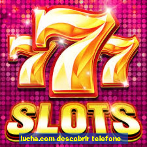 lucha.com descobrir telefone