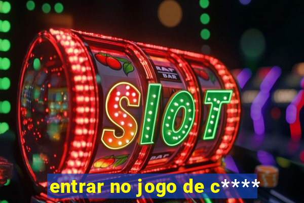 entrar no jogo de c****