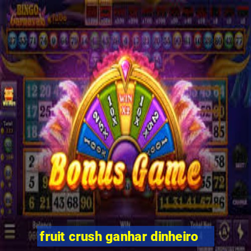 fruit crush ganhar dinheiro