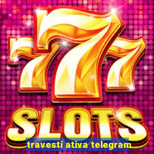travesti ativa telegram