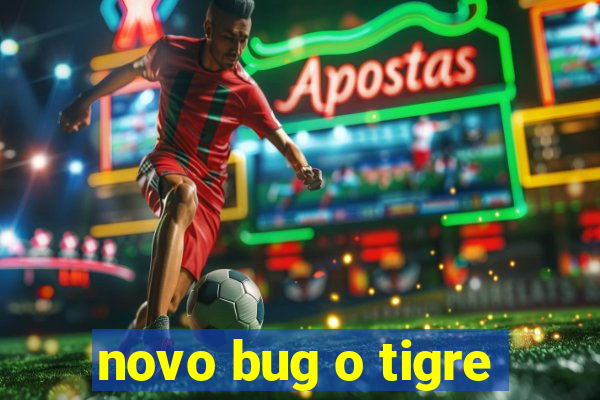 novo bug o tigre