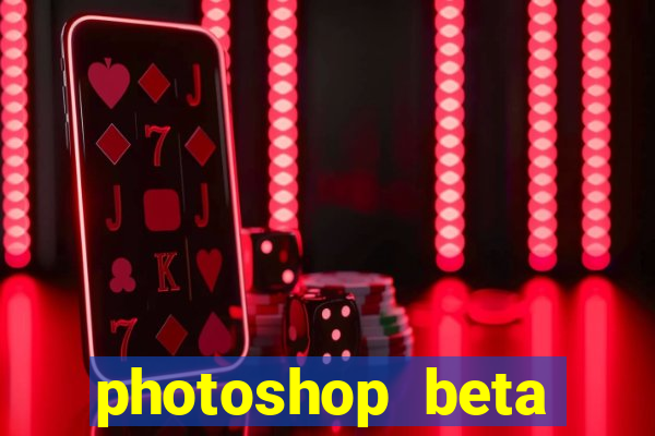 photoshop beta download crackeado