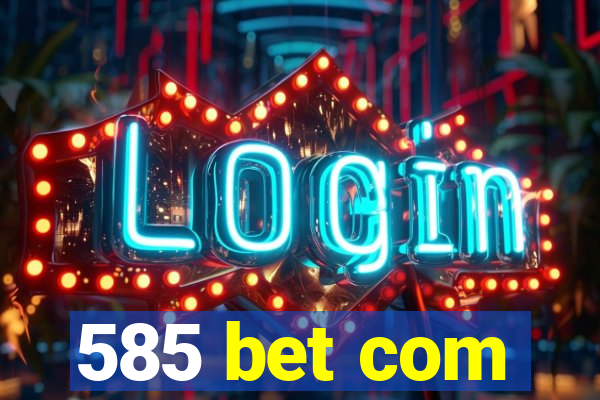 585 bet com