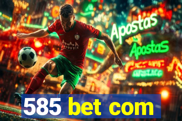 585 bet com