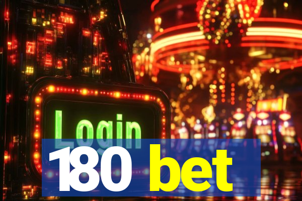 180 bet