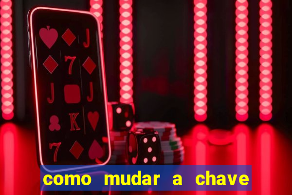 como mudar a chave pix na brabet
