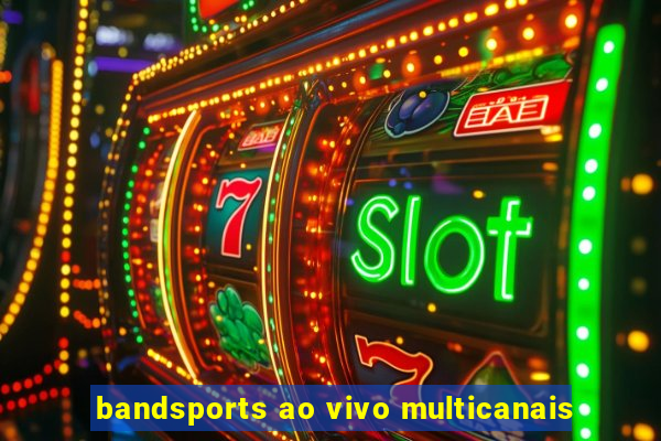 bandsports ao vivo multicanais