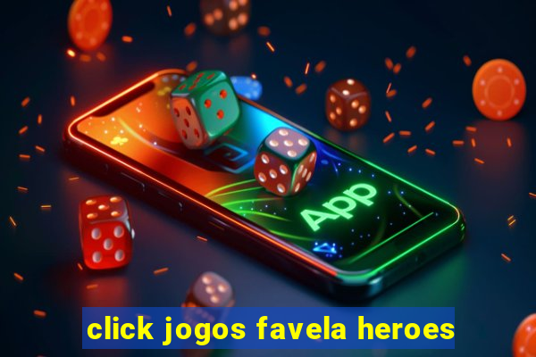 click jogos favela heroes