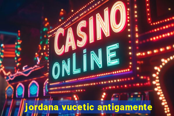 jordana vucetic antigamente