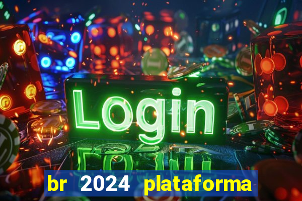 br 2024 plataforma de jogos