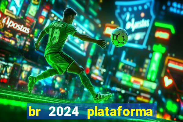 br 2024 plataforma de jogos