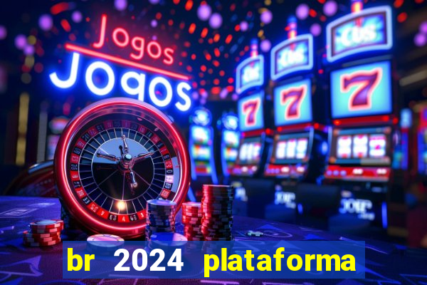br 2024 plataforma de jogos