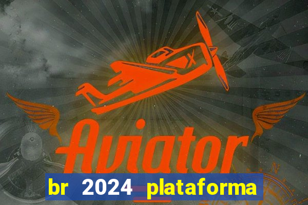 br 2024 plataforma de jogos