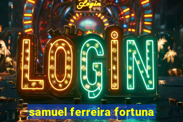 samuel ferreira fortuna