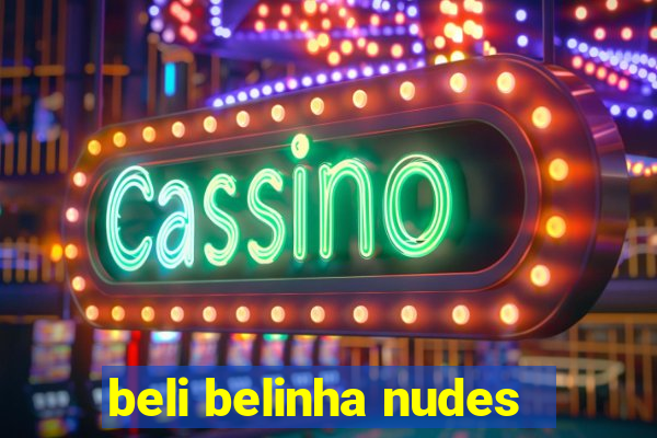 beli belinha nudes
