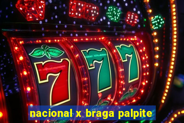 nacional x braga palpite
