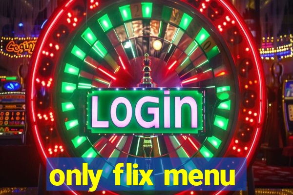only flix menu