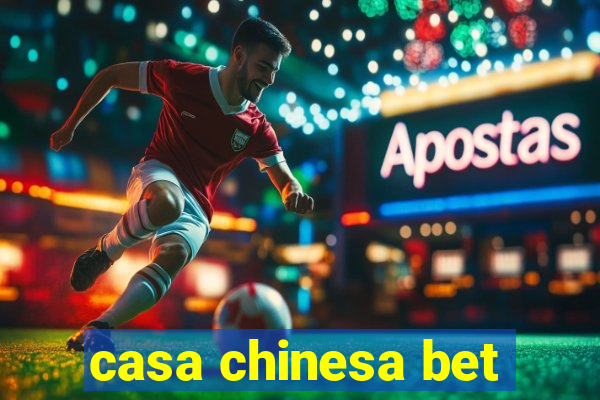 casa chinesa bet