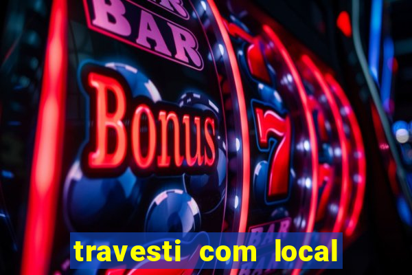 travesti com local de salvador