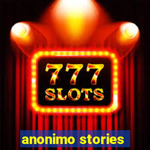 anonimo stories