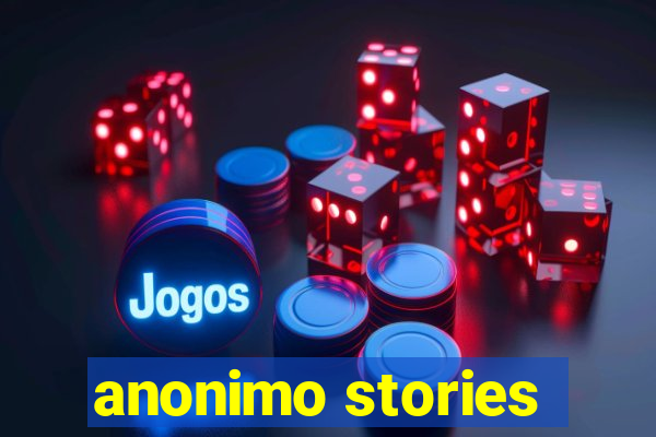 anonimo stories