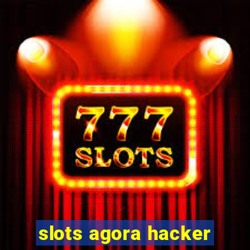 slots agora hacker