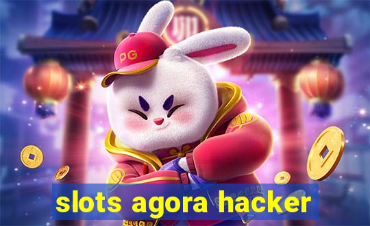 slots agora hacker