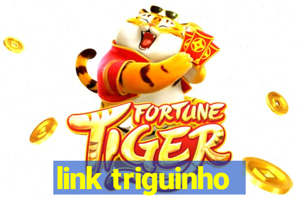 link triguinho