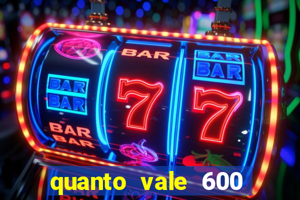 quanto vale 600 mil cruzeiros em reais
