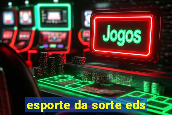 esporte da sorte eds
