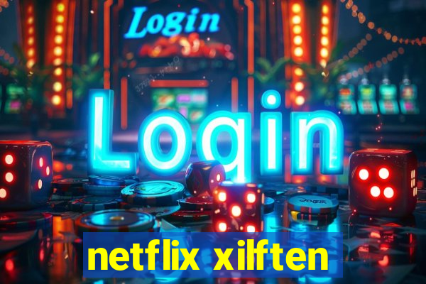 netflix xilften
