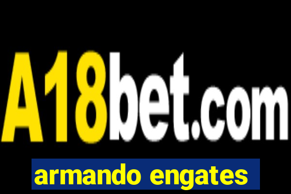 armando engates