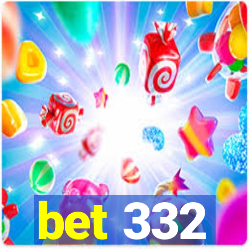 bet 332
