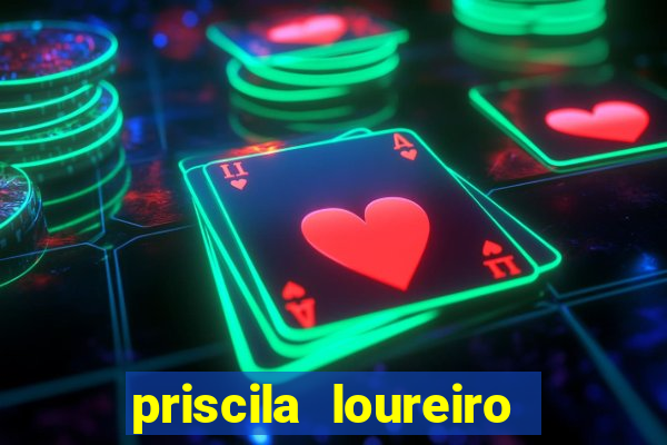 priscila loureiro vila nova