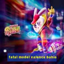 fatal model valenca bahia