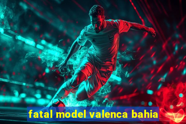 fatal model valenca bahia