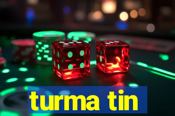 turma tin