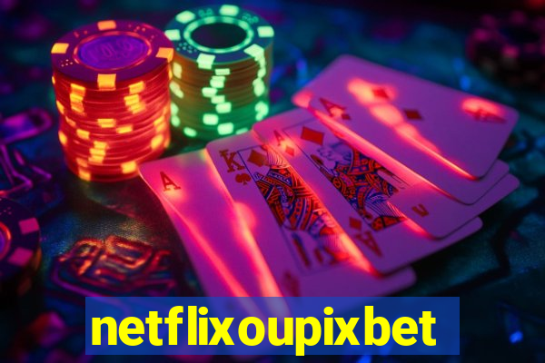 netflixoupixbet