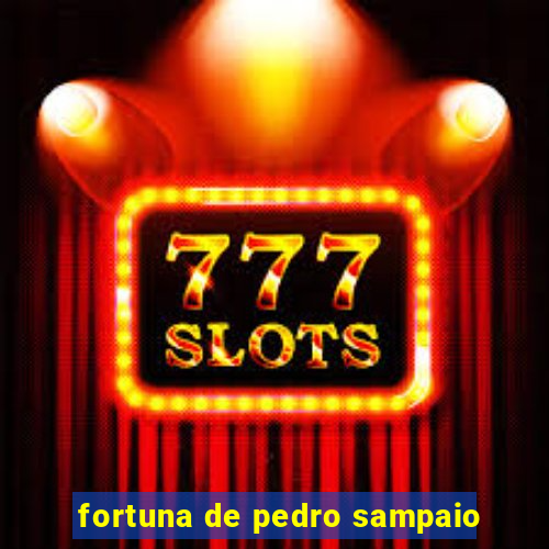 fortuna de pedro sampaio