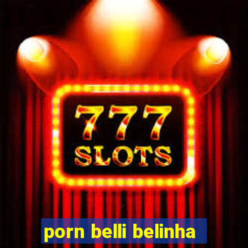 porn belli belinha