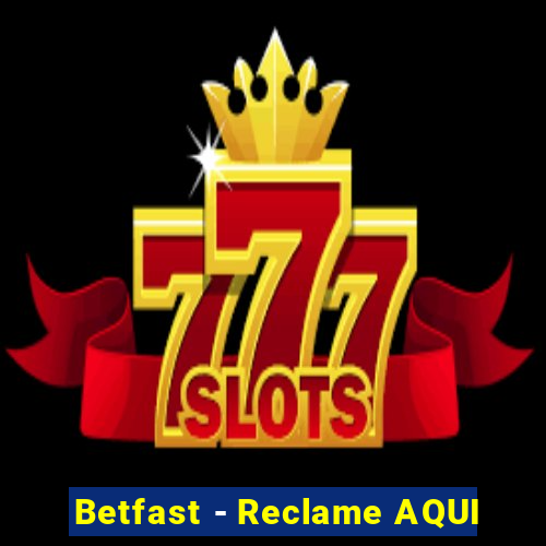Betfast - Reclame AQUI