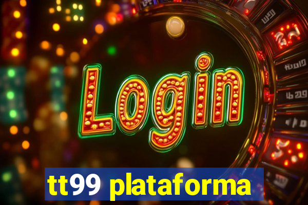 tt99 plataforma