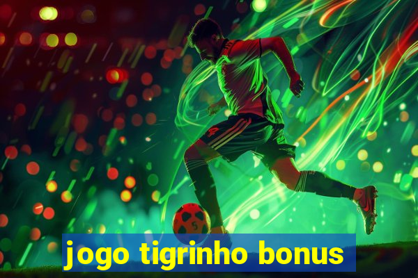 jogo tigrinho bonus
