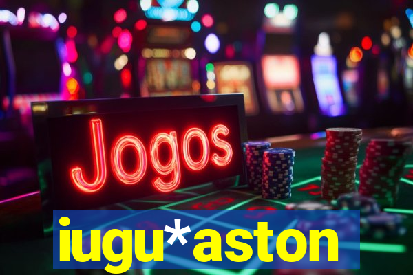 iugu*aston